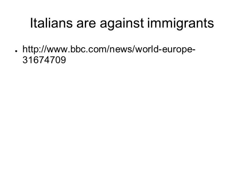 Italians are against immigrants http://www.bbc.com/news/world-europe-31674709